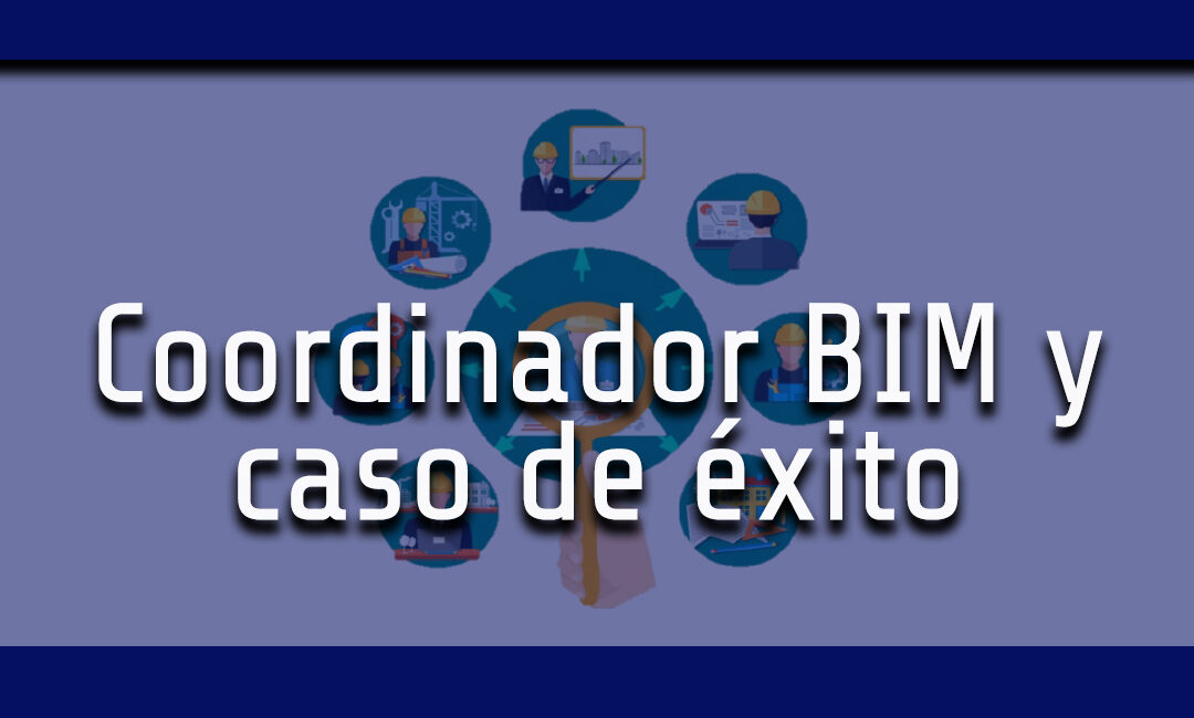 Coordinador BIM y caso de éxito