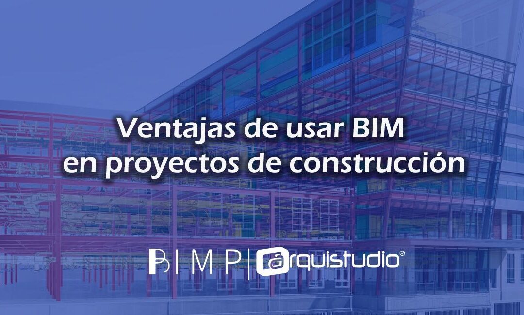 Ventajas de usar BIM en proyectos de construcción