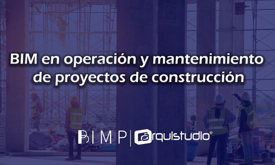 BIM en operación y mantenimiento de proyectos de construcción