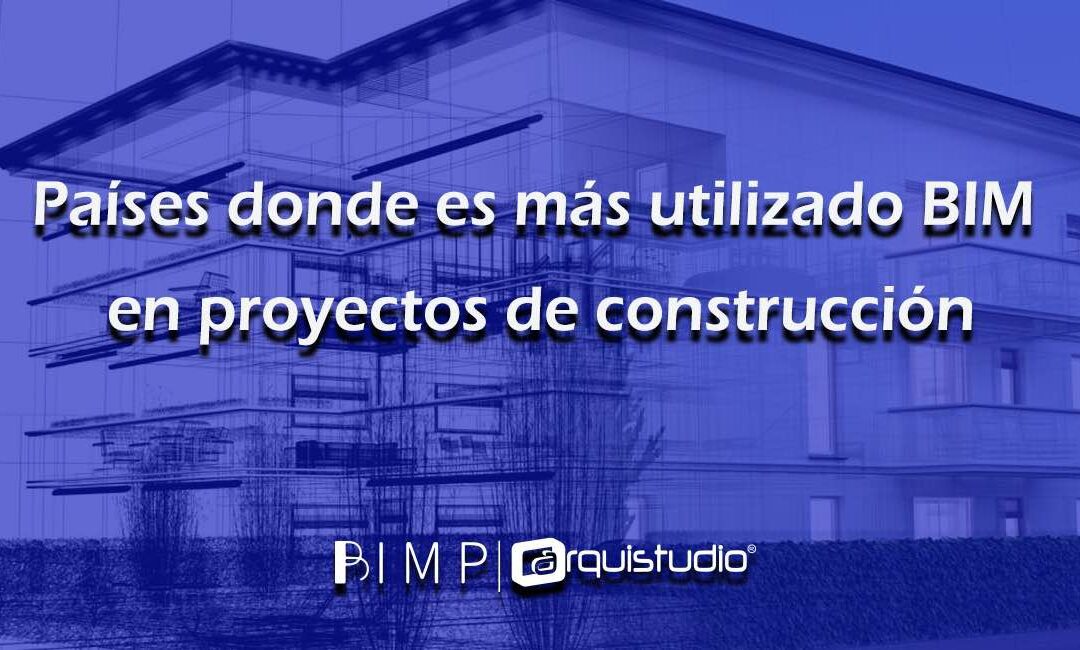 Países donde es más utilizado BIM en proyectos de construcción