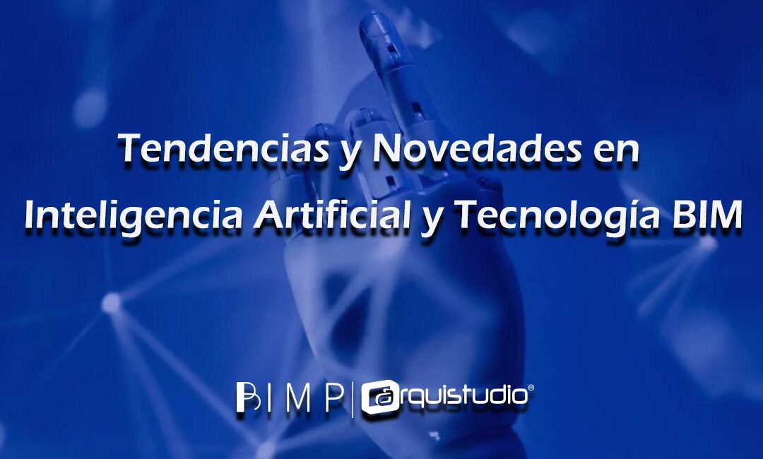 Tendencias y Novedades en Inteligencia Artificial y Tecnología BIM