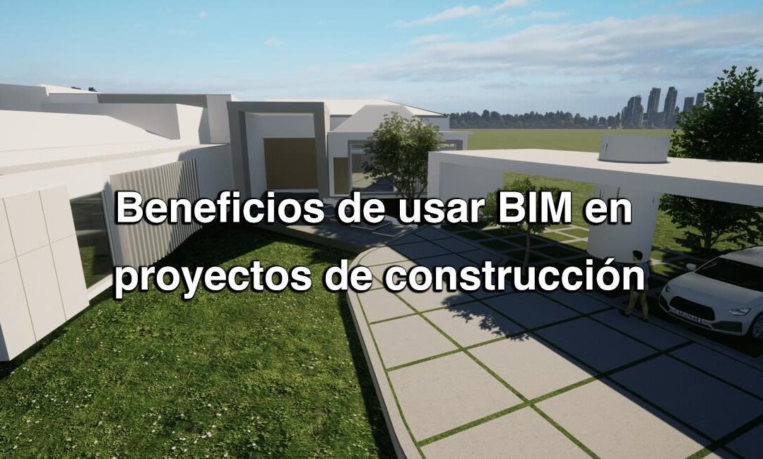 Beneficios de usar BIM en proyectos de construcción
