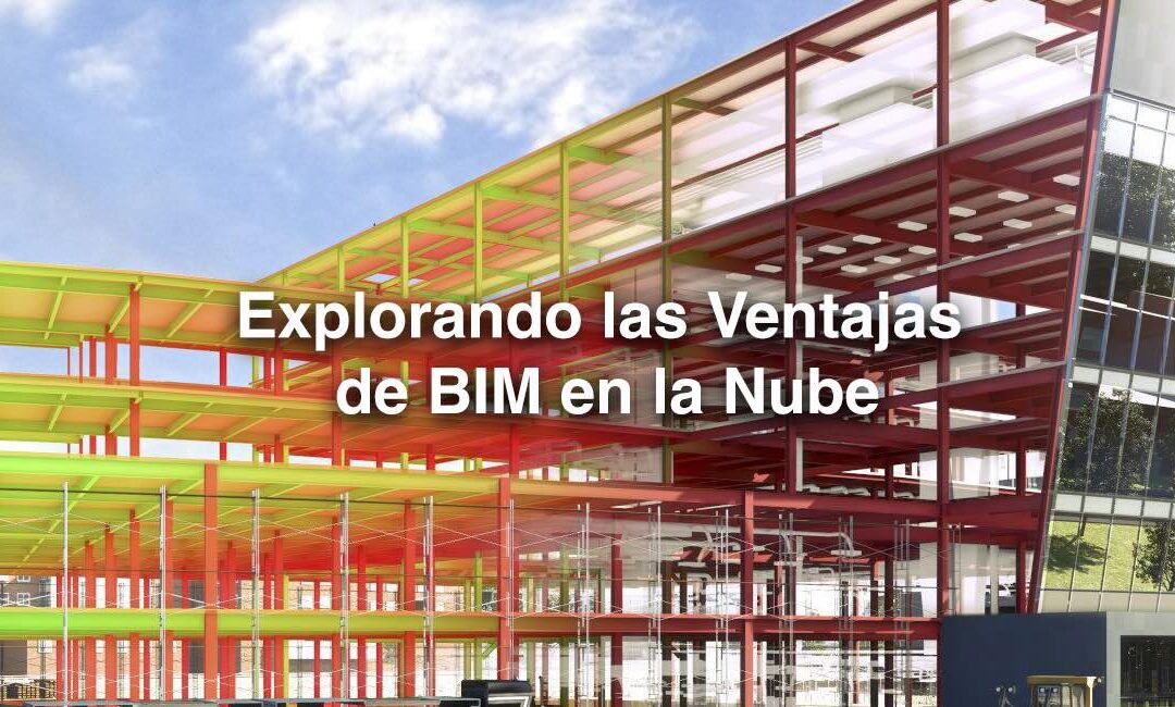 Explorando las Ventajas de BIM en la Nube