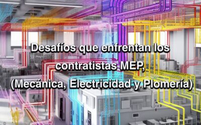 Desafíos que enfrentan los contratistas MEP, (Mecánica, Electricidad y Plomería)