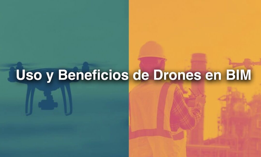 Uso y Beneficios de Drones en BIM