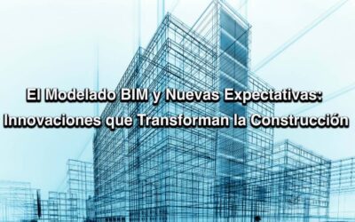 El Modelado BIM y Nuevas Expectativas
