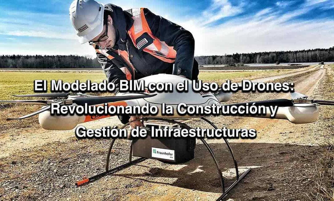 El Modelado BIM con el Uso de Drones