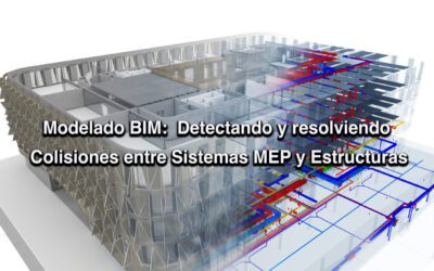 Colisiones entre Sistemas MEP y Estructuras en Modelado BIM