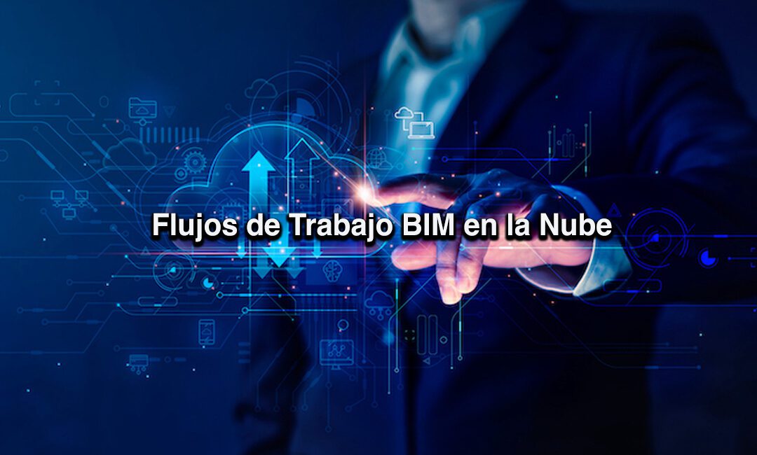 Flujos de Trabajo BIM en la Nube