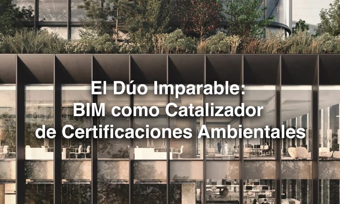 BIM como Catalizador de Certificaciones Ambientales
