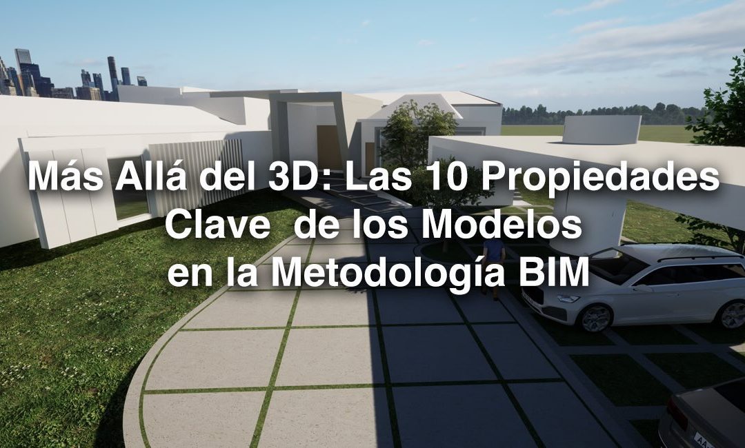 Propiedades Clave de los Modelos en la Metodología BIM
