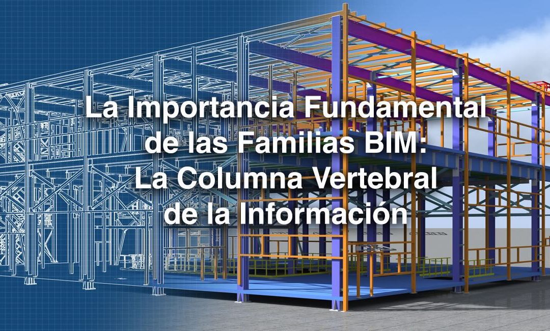 La Importancia Fundamental de las Familias BIM