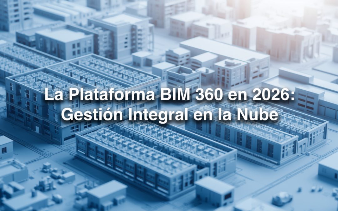 La Plataforma BIM 360 en 2026