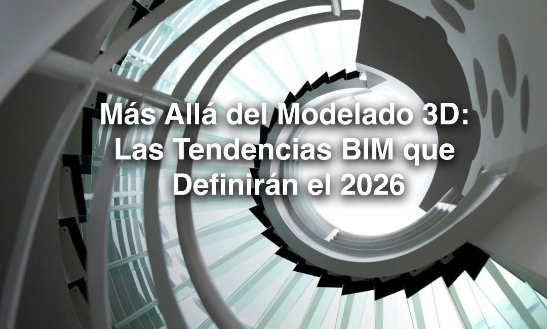 Las Tendencias BIM que Definirán el 2026