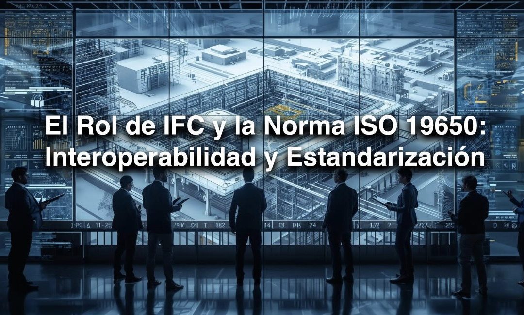 El Rol de IFC y la Norma ISO 19650