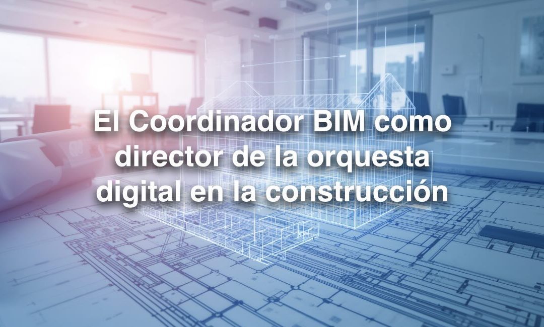 El Coordinador BIM como director